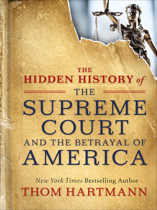 Title details for The Hidden History of the Supreme Court and the Betrayal of America by Thom Hartmann - Available